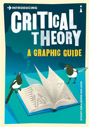 Book cover of Introducing Critical Theory: A Graphic Guide (Introducing... #0)