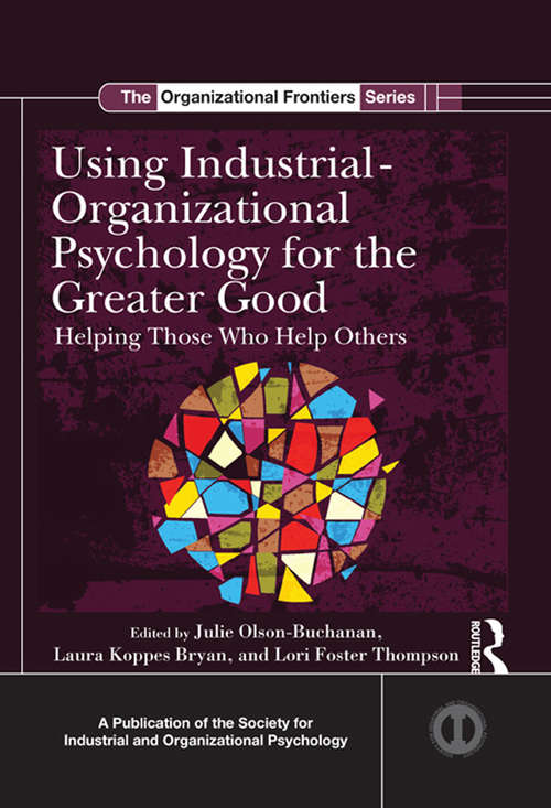 Book cover of Using Industrial-Organizational Psychology for the Greater Good: Helping Those Who Help Others (SIOP Organizational Frontiers Series)