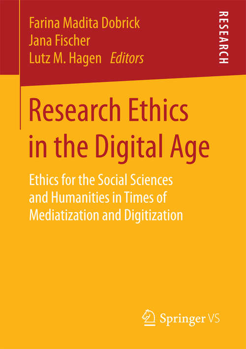Book cover of Research Ethics in the Digital Age: Ethics for the Social Sciences and Humanities in Times of Mediatization and Digitization