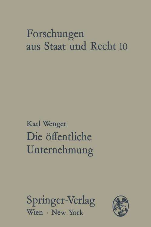 Book cover of Die öffentliche Unternehmung: Ein Beitrag zur Lehre von der Wirtschaftsverwaltung und zur Theorie des Wirtschaftsverwaltungsrechts (1969) (Forschungen aus Staat und Recht #10)