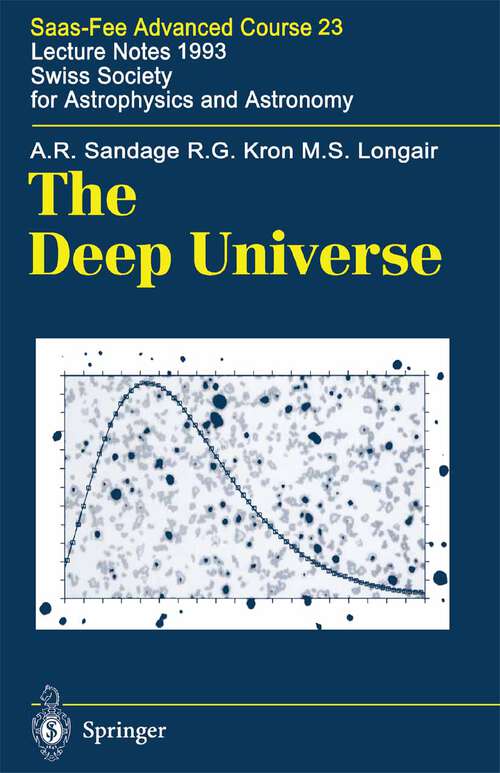 Book cover of The Deep Universe: Saas-Fee Advanced Course 23. Lecture Notes 1993. Swiss Society for Astrophysics and Astronomy (1995) (Saas-Fee Advanced Course #23)