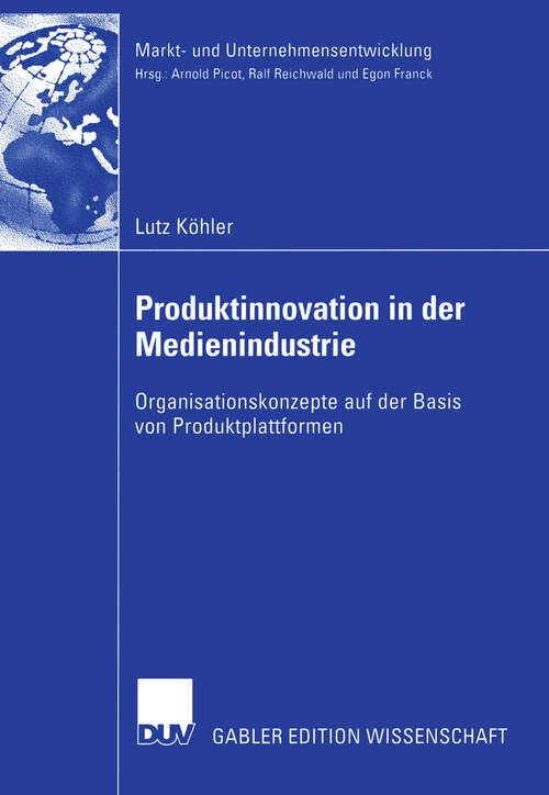 Book cover of Produktinnovation in der Medienindustrie: Organisationskonzepte auf der Basis von Produktplattformen (2005) (Markt- und Unternehmensentwicklung Markets and Organisations)