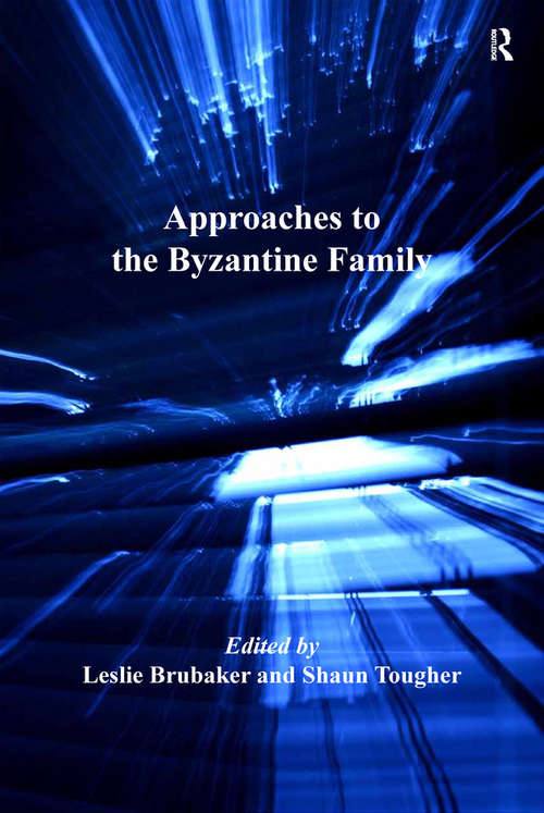 Book cover of Approaches to the Byzantine Family (Birmingham Byzantine and Ottoman Studies #14)