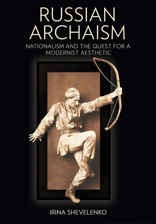 Book cover of Russian Archaism: Nationalism and the Quest for a Modernist Aesthetic (NIU Series in Slavic, East European, and Eurasian Studies)