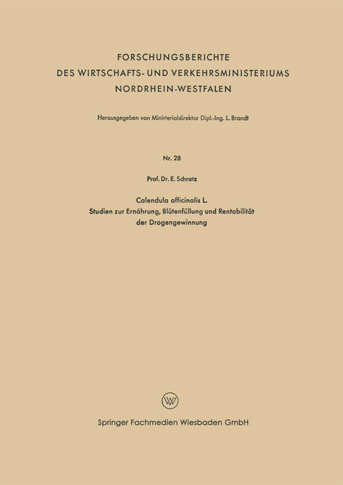 Book cover of Calendula officinalis L. Studien zur Ernährung, Blütenfüllung und Rentabilität der Drogengewinnung (1953) (Forschungsberichte des Wirtschafts- und Verkehrsministeriums Nordrhein-Westfalen)