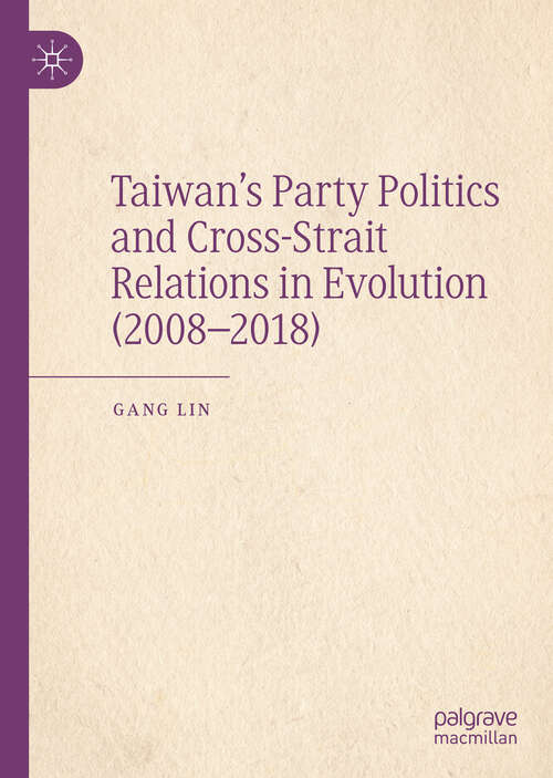 Book cover of Taiwan’s Party Politics and Cross-Strait Relations in Evolution (2008–2018) (1st ed. 2019)