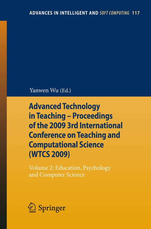 Book cover of Advanced Technology in Teaching - Proceedings of the 2009 3rd International Conference on Teaching and Computational Science: Volume 2: Education, Psychology and Computer Science (2012) (Advances in Intelligent and Soft Computing #117)