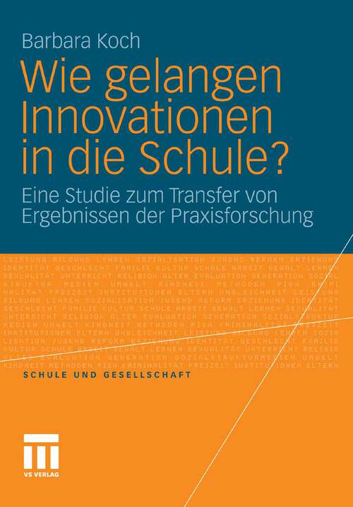 Book cover of Wie gelangen Innovationen in die Schule?: Eine Studie zum Transfer von Ergebnissen der Praxisforschung (2011) (Schule und Gesellschaft)