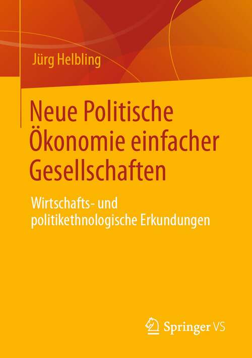 Book cover of Neue Politische Ökonomie einfacher Gesellschaften: Wirtschafts- und politikethnologische Erkundungen (1. Aufl. 2021)