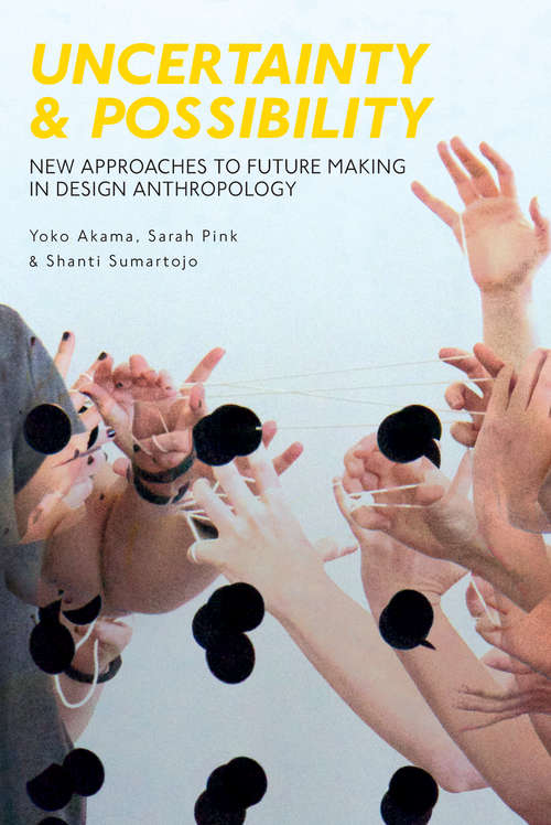 Book cover of Uncertainty and Possibility: New Approaches to Future Making in Design Anthropology (Criminal Practice Ser.)