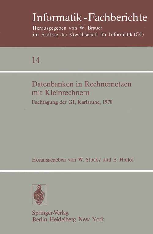 Book cover of Datenbanken in Rechnernetzen mit Kleinrechnern: GI-Fachtagung mit Unterstützung durch das German Chapter der ACM, 11./12. April 1978, Kernforschungszentrum Karlsruhe (1978) (Informatik-Fachberichte #14)