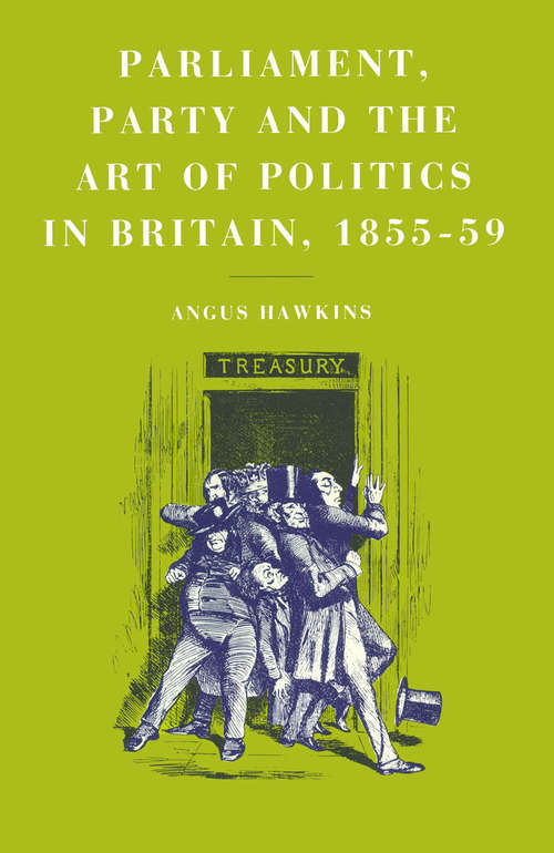 Book cover of Parliament, Party and the Art of Politics in Britain, 1855–59: Britain, 1855-59 (1st ed. 1987)