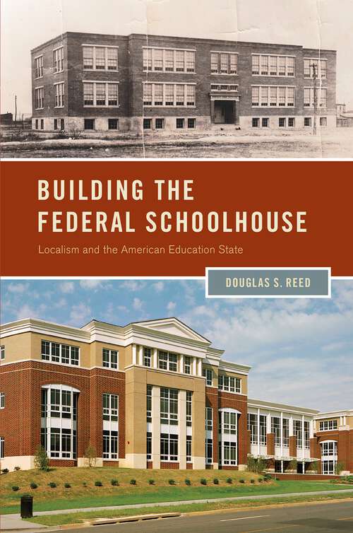 Book cover of Building the Federal Schoolhouse: Localism and the American Education State (Studies in Postwar American Political Development)