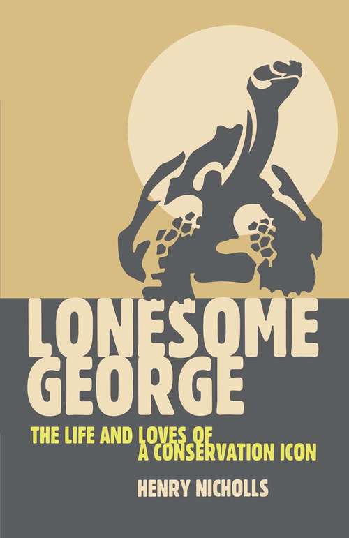 Book cover of Lonesome George: The Life and Loves of a Conservation Icon (1st ed. 2010) (Macmillan Science)