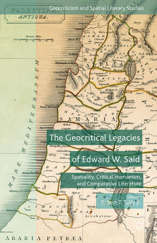 Book cover of The Geocritical Legacies of Edward W. Said: Spatiality, Critical Humanism, and Comparative Literature (2015) (Geocriticism and Spatial Literary Studies)