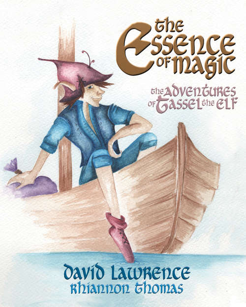 Book cover of The Essence of Magic: The Adventures of Tassel the Elf