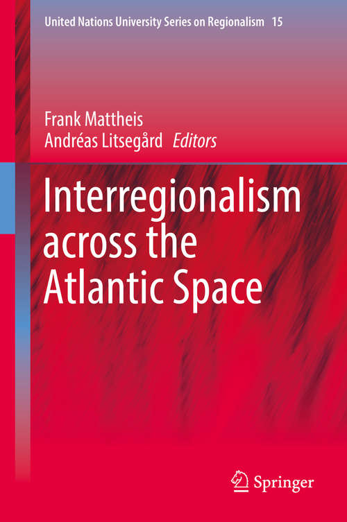 Book cover of Interregionalism across the Atlantic Space (United Nations University Series on Regionalism #15)