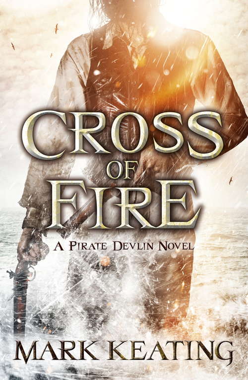 Book cover of Cross of Fire: A Pirate Devlin Novel (The Pirate Devlin #4)