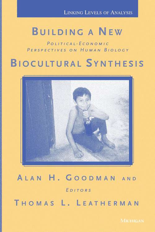 Book cover of Building a New Biocultural Synthesis: Political-Economic Perspectives on Human Biology (Linking Levels Of Analysis)