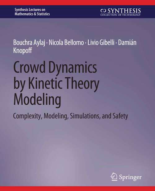 Book cover of Crowd Dynamics by Kinetic Theory Modeling: Complexity, Modeling, Simulations, and Safety (Synthesis Lectures on Mathematics & Statistics)