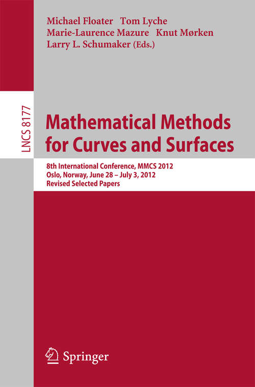 Book cover of Mathematical Methods for Curves and Surfaces: 8th International Conference, MMCS 2012, Oslo, Norway, June 28 - July 3, 2012, Revised Selected Papers (2014) (Lecture Notes in Computer Science #8177)