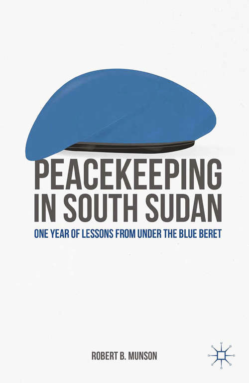 Book cover of Peacekeeping in South Sudan: One Year of Lessons from Under the Blue Beret (2015)