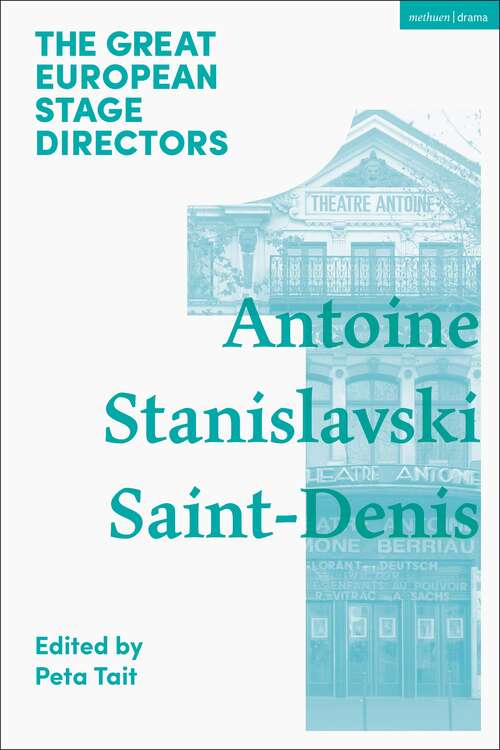 Book cover of The Great European Stage Directors Volume 1: Antoine, Stanislavski, Saint-Denis (Great Stage Directors)