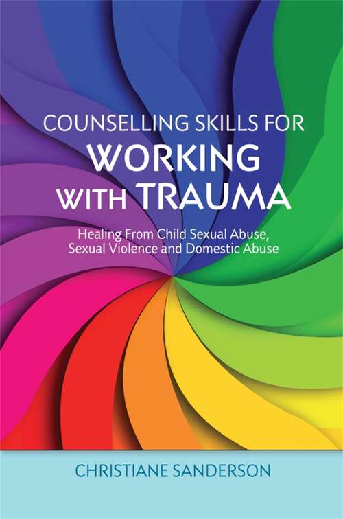 Book cover of Counselling Skills for Working with Trauma: Healing From Child Sexual Abuse, Sexual Violence and Domestic Abuse (Essential Skills for Counselling)