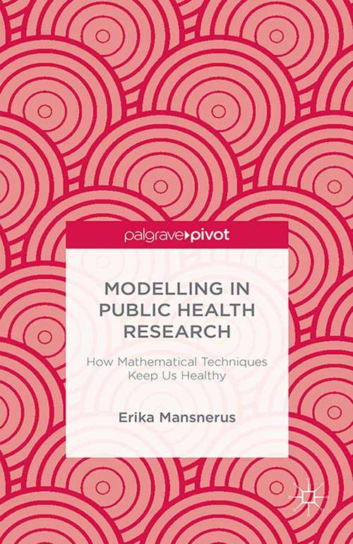 Book cover of Modelling in Public Health Research: How Mathematical Techniques Keep Us Healthy (2015)