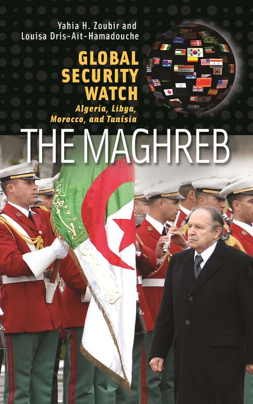 Book cover of Global Security Watch—The Maghreb: Algeria, Libya, Morocco, and Tunisia (Global Security Watch)