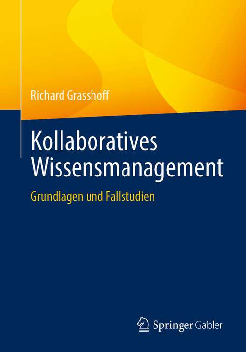 Book cover of Kollaboratives Wissensmanagement: Grundlagen und Fallstudien (1. Aufl. 2023)