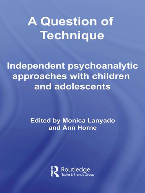 Book cover of A Question of Technique: Independent Psychoanalytic Approaches with Children and Adolescents