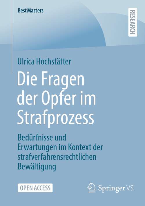 Book cover of Die Fragen der Opfer im Strafprozess: Bedürfnisse und Erwartungen im Kontext der strafverfahrensrechtlichen Bewältigung (1. Aufl. 2023) (BestMasters)