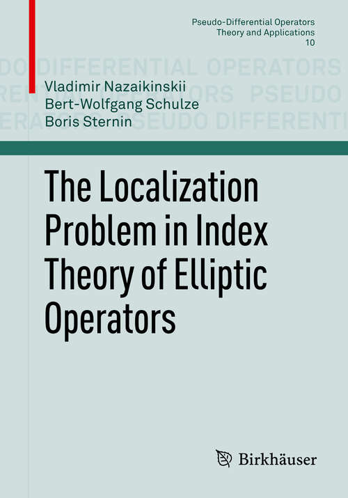 Book cover of The Localization Problem in Index Theory of Elliptic Operators (2014) (Pseudo-Differential Operators #10)