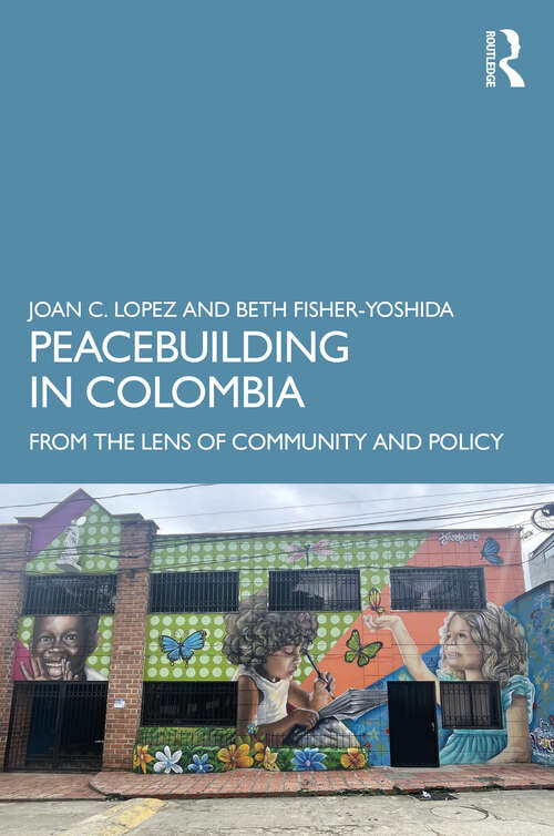 Book cover of Peacebuilding in Colombia: From the Lens of Community and Policy