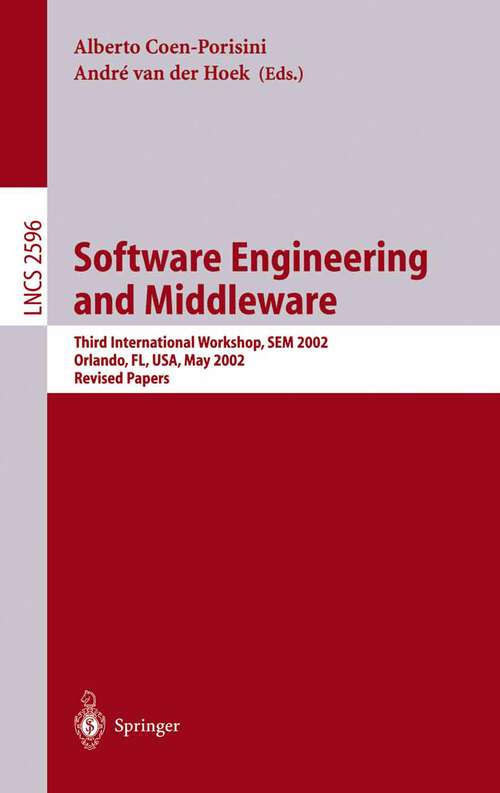 Book cover of Software Engineering and Middleware: Third International Workshop, SEM 2002. Orlando, FL, USA, May 20-21, 2002, Revised Papers (2003) (Lecture Notes in Computer Science #2596)