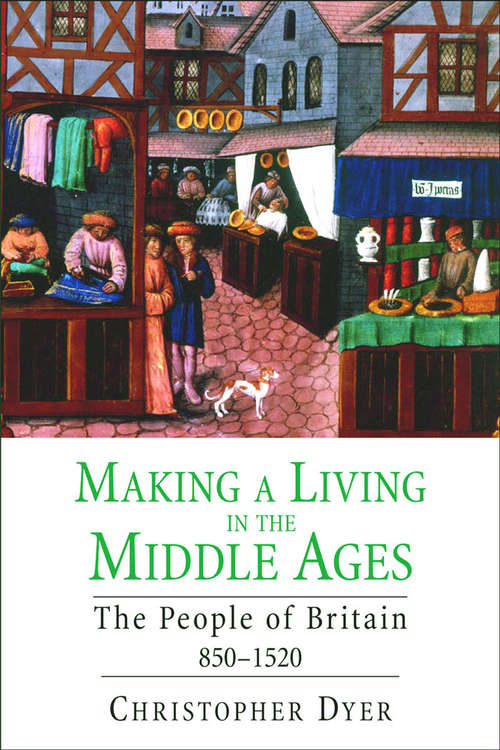 Book cover of Making a Living in the Middle Ages: The People of Britain 850&#150;1520 (The New Economic History of Britain Series)