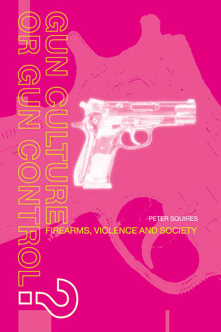 Book cover of Gun Culture or Gun Control?: Firearms and Violence: Safety and Society