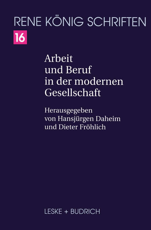 Book cover of Arbeit und Beruf in der modernen Gesellschaft (2002) (René König Schriften. Ausgabe letzter Hand #16)