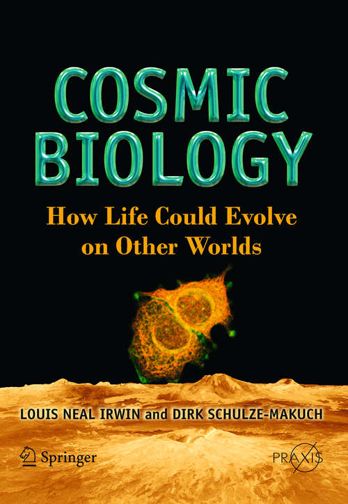 Book cover of Cosmic Biology: How Life Could Evolve on Other Worlds (2011) (Springer Praxis Books)