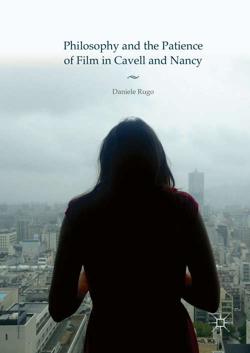 Book cover of Philosophy and the Patience of Film in Cavell and Nancy (1st ed. 2016)