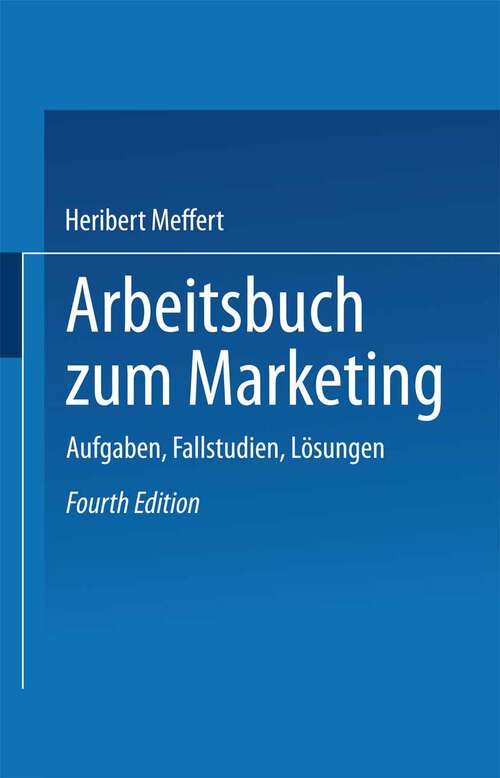 Book cover of Arbeitsbuch zum Marketing: Aufgaben, Fallstudien, Lösungen (4. Aufl. 1991)