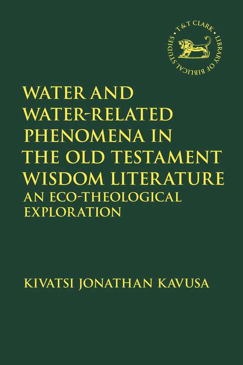 Book cover of Water and Water-Related Phenomena in the Old Testament Wisdom Literature: An Eco-Theological Exploration (The Library of Hebrew Bible/Old Testament Studies)