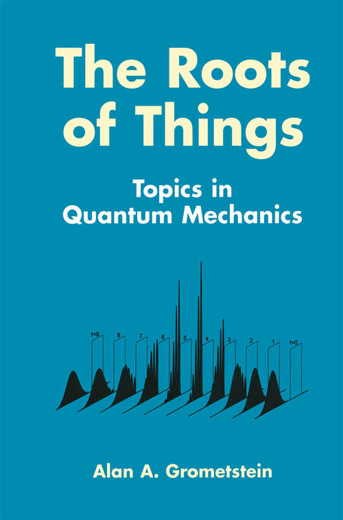 Book cover of The Roots of Things: Topics in Quantum Mechanics (1999)