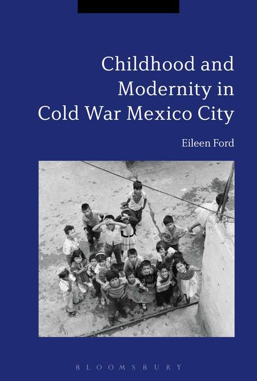 Book cover of Childhood and Modernity in Cold War Mexico City