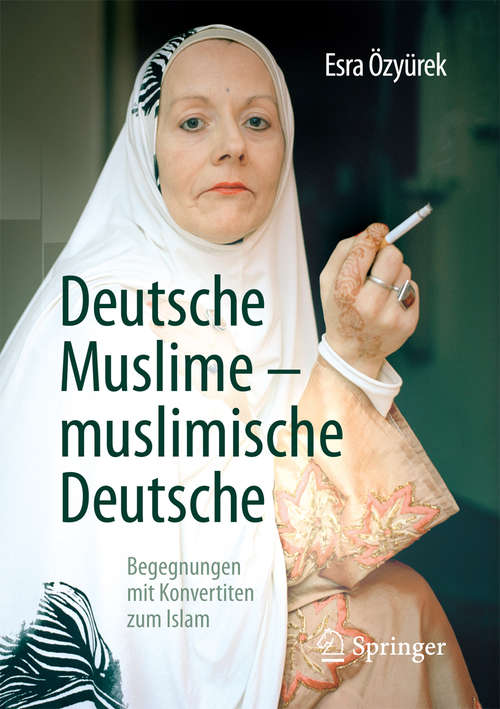 Book cover of Deutsche Muslime – muslimische Deutsche: Begegnungen mit Konvertiten zum Islam