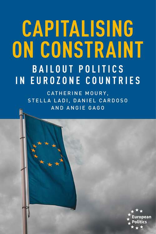 Book cover of Capitalising on constraint: Bailout politics in Eurozone countries (European Politics)