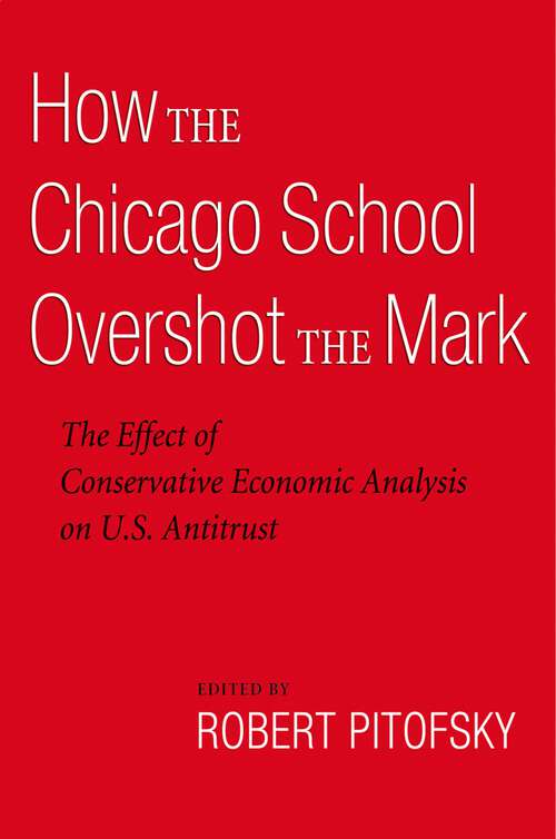 Book cover of How the Chicago School Overshot the Mark: The Efect of Conservative Economic Analysis on U.S. Antitrust