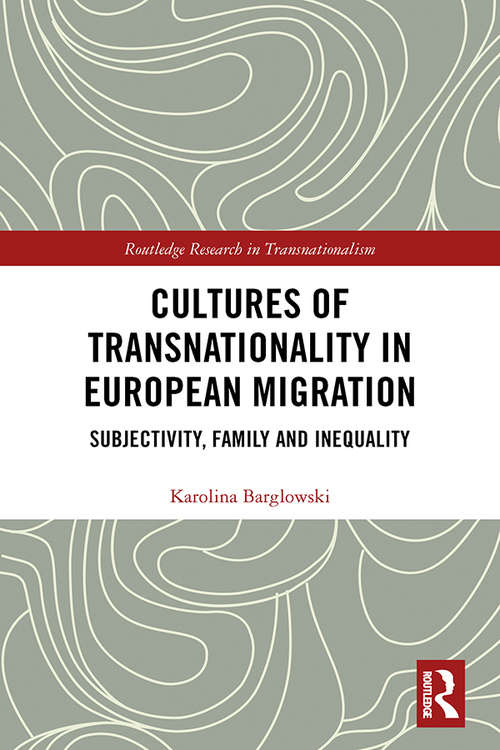 Book cover of Cultures of Transnationality in European Migration: Subjectivity, Family and Inequality (Routledge Research in Transnationalism)