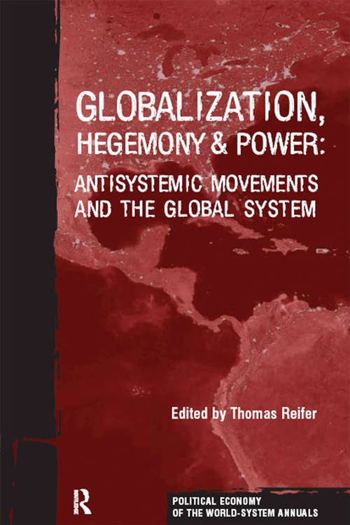 Book cover of Globalization, Hegemony and Power: Antisystemic Movements and the Global System (Political Economy of the World-System Annuals)